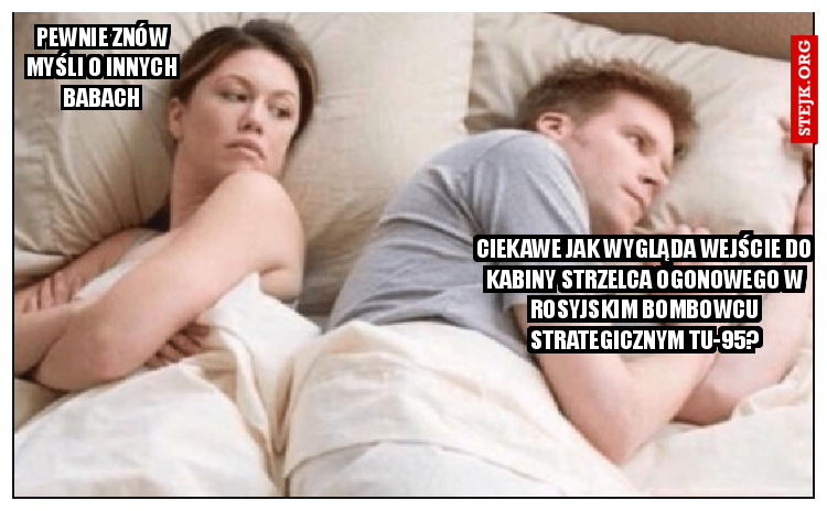 Pewnie znów myśli o innych babach