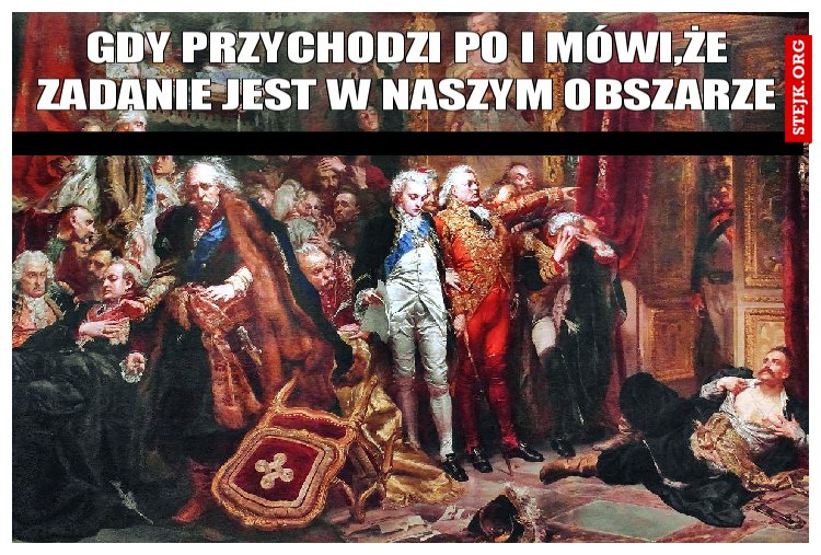 GDY Przychodzi PO i Mówi,że zadanie jest w naszym obszarze