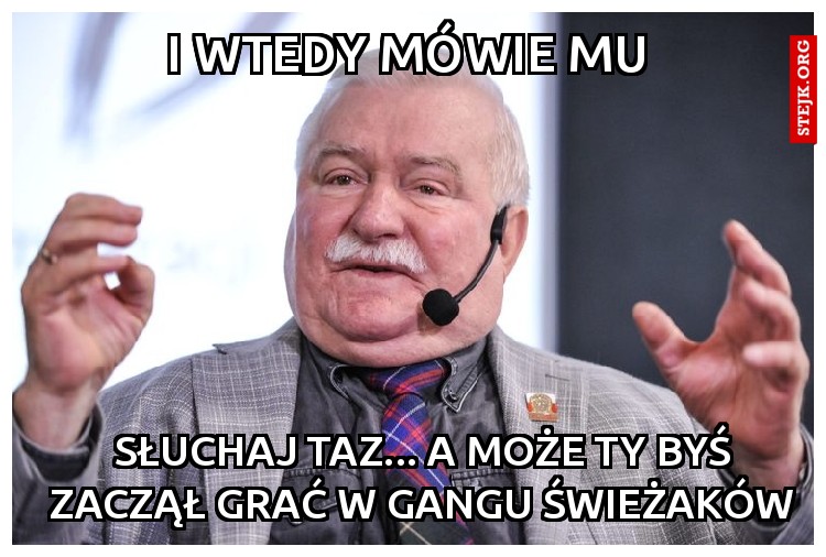 i wtedy mówie mu