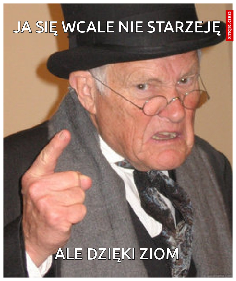 Ja się wcale nie starzeję