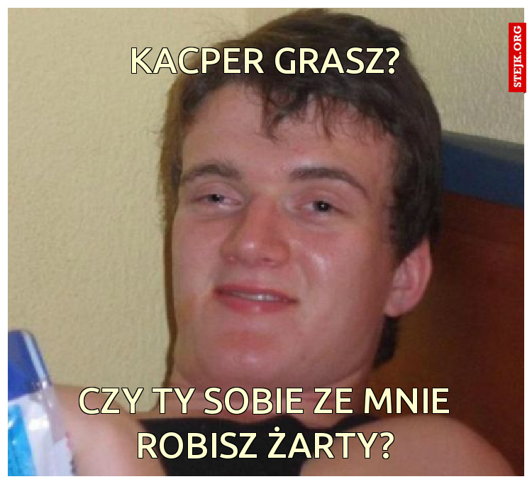 kACPER GRASZ?