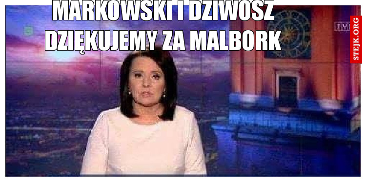 Markowski i Dziwosz dziękujemy za malbork
