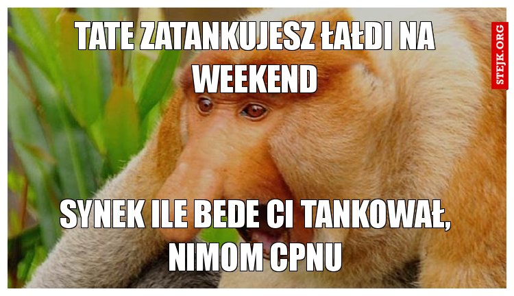 Tate zatankujesz łałdi na weekend