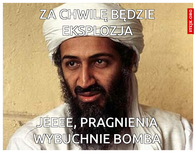 ZA CHWILĘ BĘDZIE EKSPLOZJA