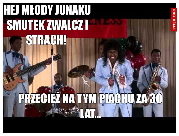 Hej młody Junaku smutek zwalcz i strach! 