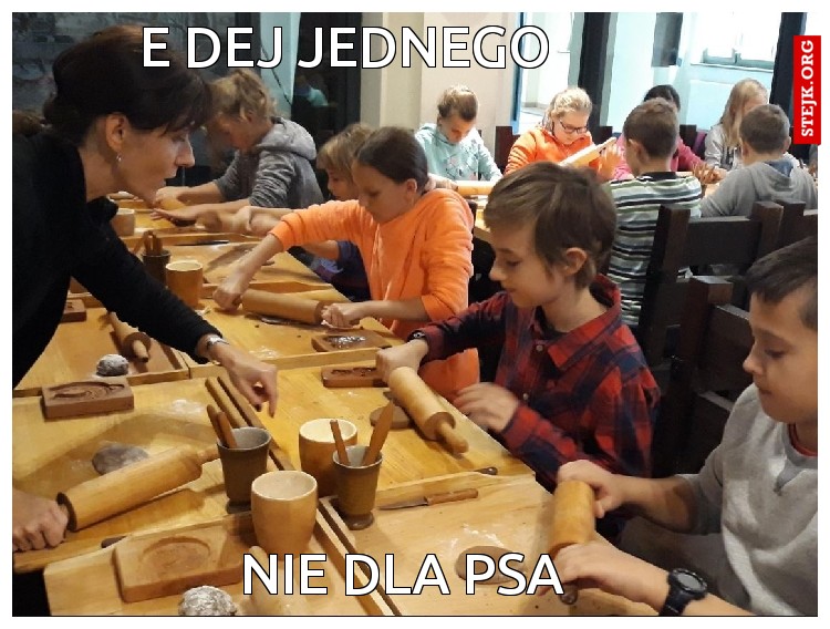 E DEJ JEDNEGO