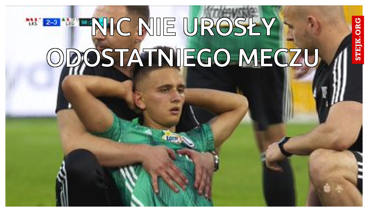 nic nie urosły odostatniego meczu