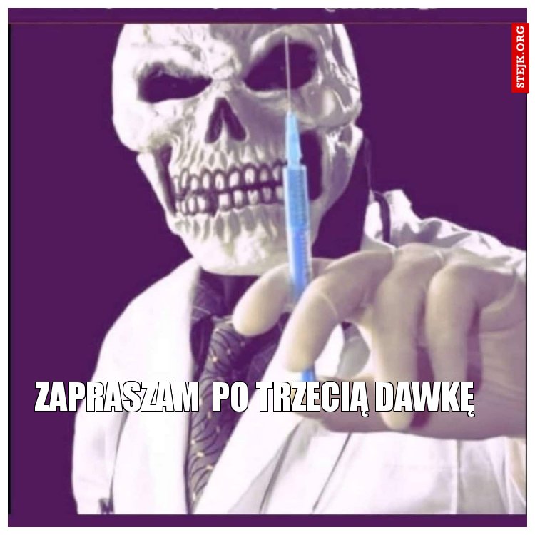 ZAPRASZAM  PO TRZECIĄ DAWKĘ