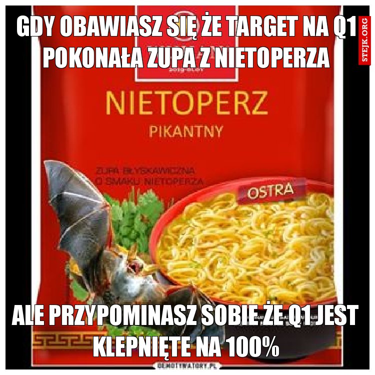 Gdy obawiasz się że target na Q1 pokonała zupa z nietoperza
