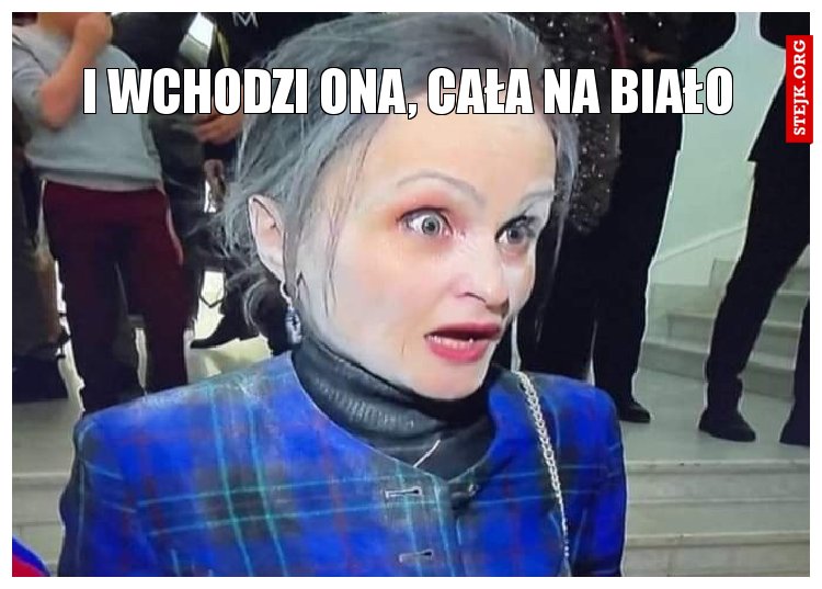 I wchodzi ona, Cała na biało