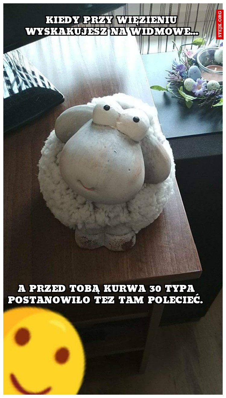 Kiedy przy więzieniu wyskakujesz na widmowe...