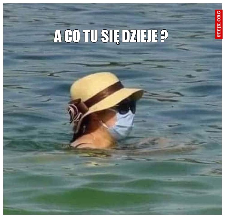 A CO TU SIĘ DZIEJE ?