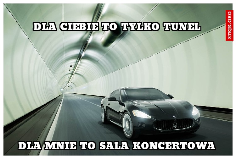 dla ciebie to tylko tunel