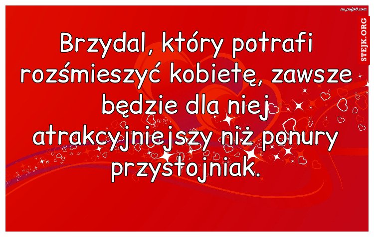 Brzydal, który potrafi rozśmieszyć kobietę, zawsze będzie dla niej atrakcyjniejszy niż ponury przystojniak.