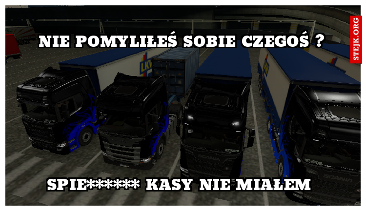 Nie Pomyliłeś sobie czegoś ?