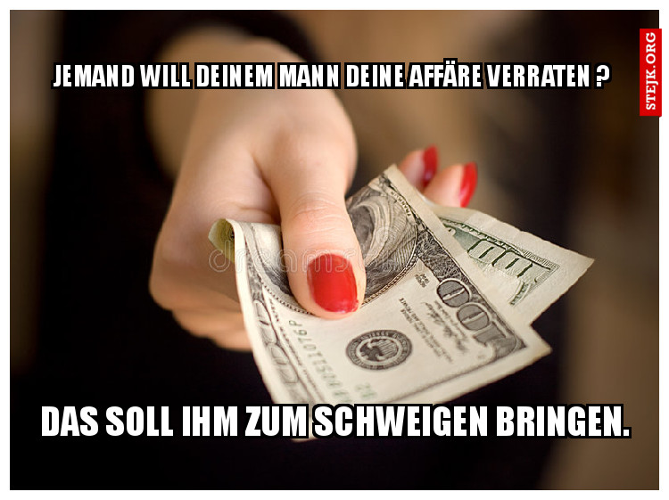 Wenn die Erpresserin mehr Geld fordert....