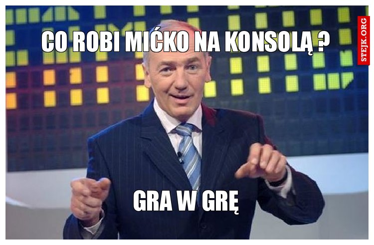 co robi mićko na konsolą ?