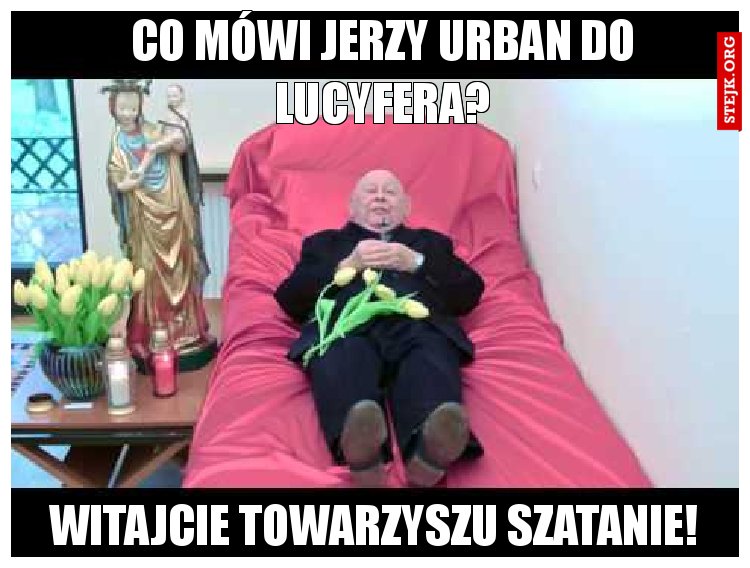 Co mówi Jerzy Urban do lucyfera?