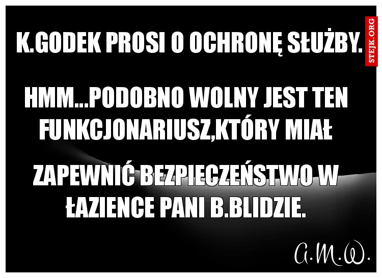 K.godek prosi o ochronę służby.