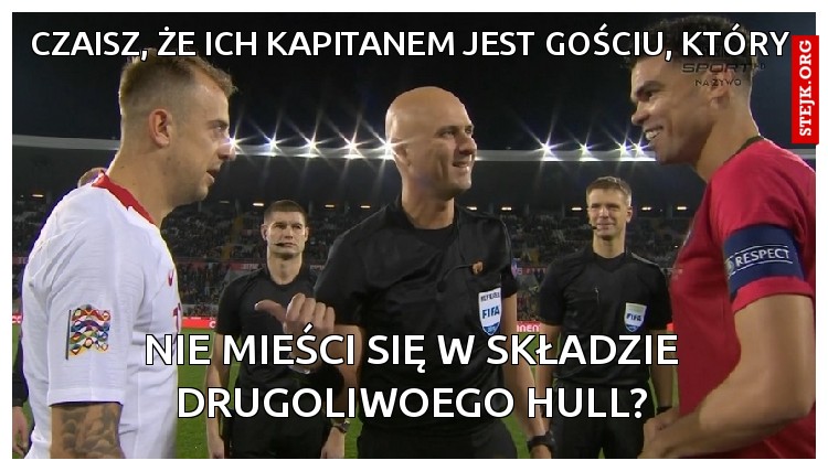 CZAISZ, ŻE ICH KAPITANEM JEST GOŚCIU, KTÓRY