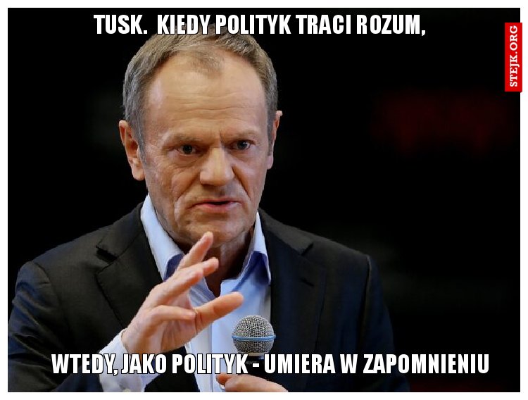 tusk.  Kiedy polityk traci rozum,