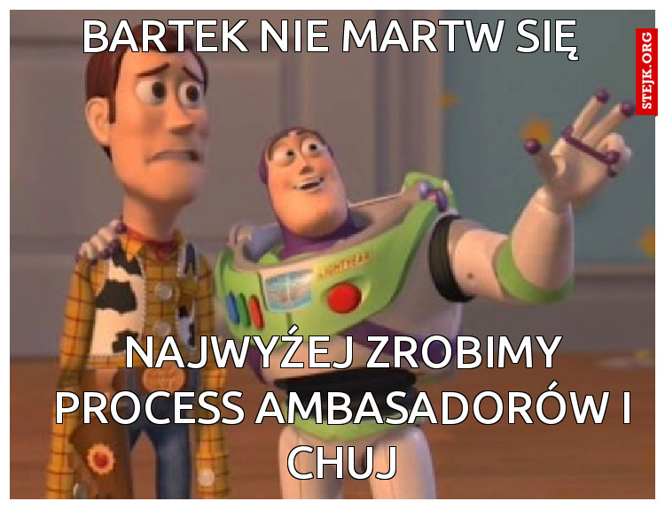 Bartek nie martw się