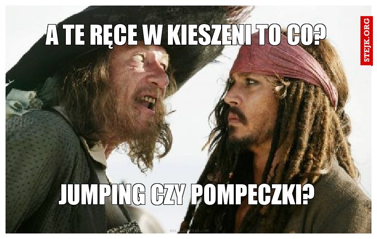 A TE RĘCE W KIESZENI TO CO?