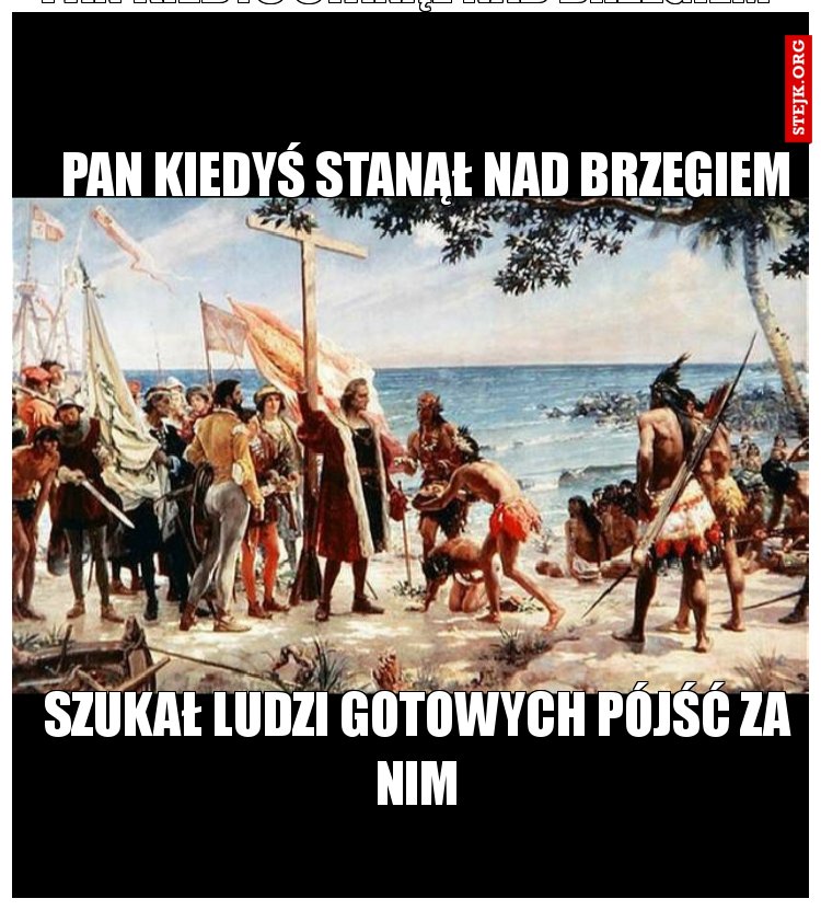 PAN KIEDYŚ STANĄŁ NAD BRZEGIEM 