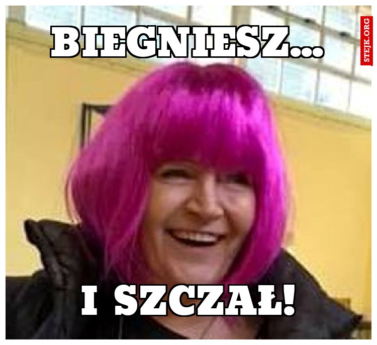 BIEGNIESZ...