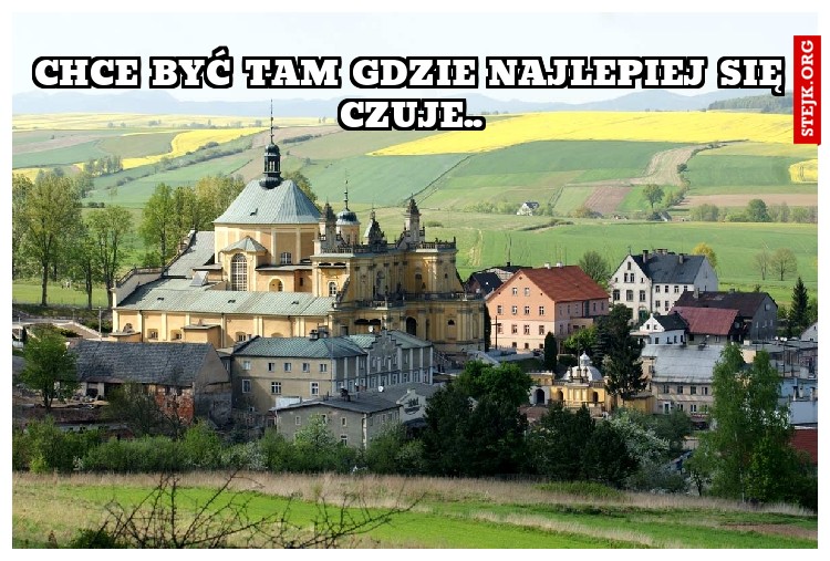 Chce być tam gdzie najlepiej się czuje