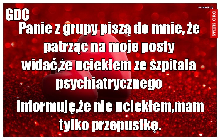 Panie z grupy piszą do mnie, że patrząc na moje posty widać,że uciekłem ze szpitala psychiatrycznego