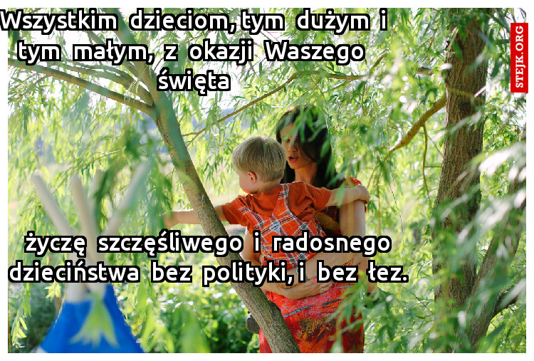 Wszystkim  dzieciom, tym  dużym  i tym  małym,  z  okazji  Waszego  święta