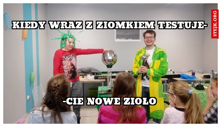Kiedy wraz z ziomkiem testuje-