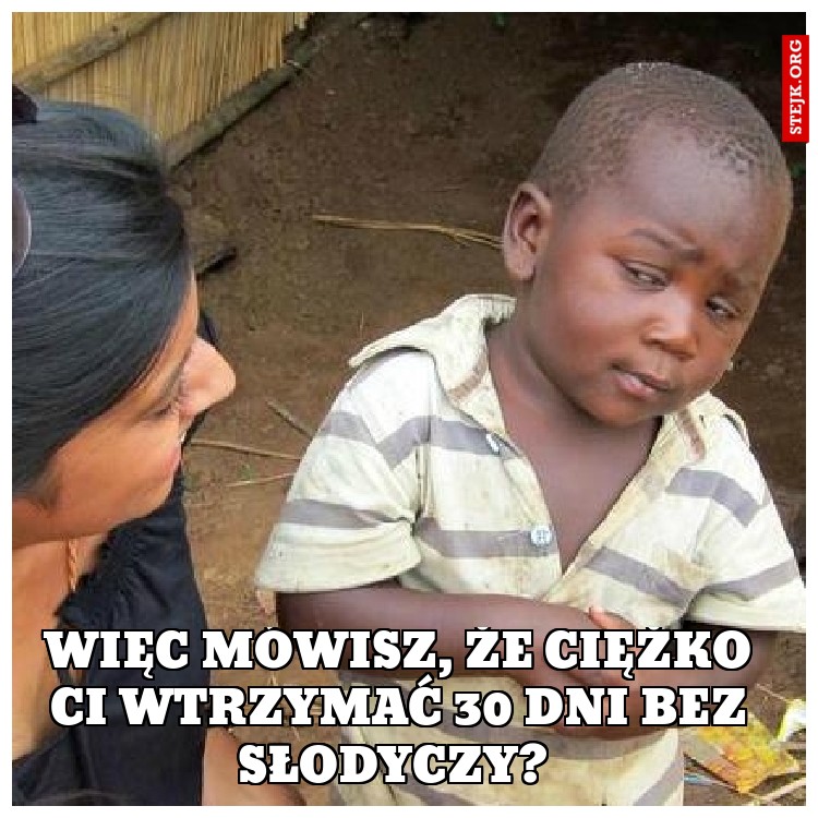 Więc mówisz, że ciężko Ci wtrzymać 30 dni bez słodyczy? 