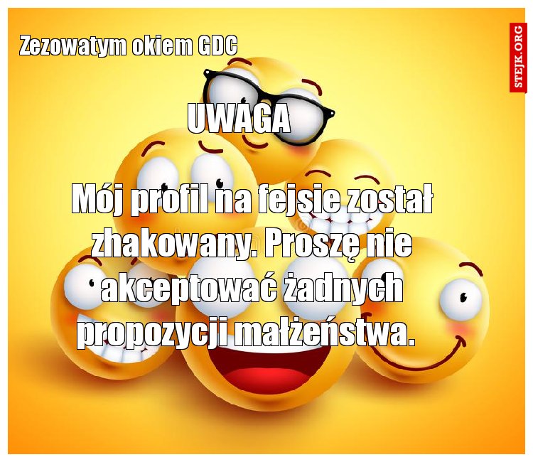 Mój profil na fejsie został zhakowany. Proszę nie akceptować żadnych propozycji małżeństwa.  