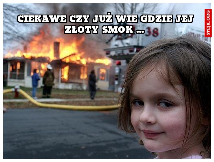 Ciekawe czy już wie gdzie jej złoty smok ... 
