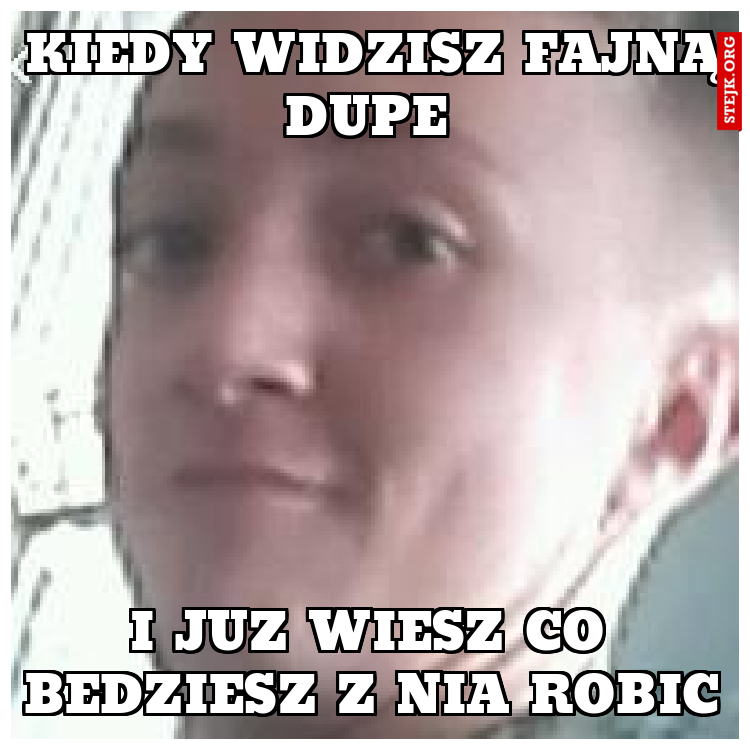 kiedy widzisz fajną dupe 
