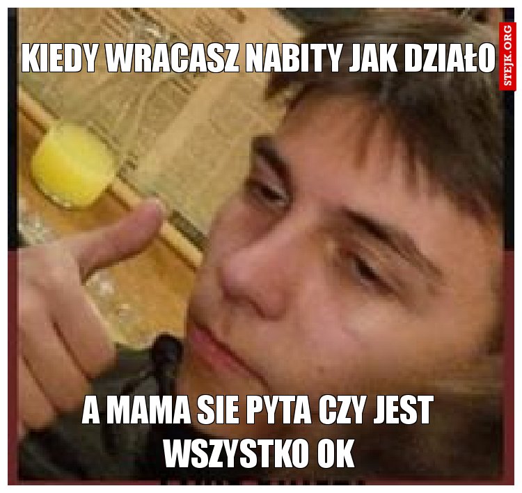 Kiedy wracasz nabity jak działo