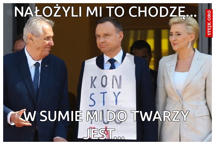 Nałożyli mi to chodzę... 