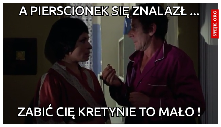 A pierscionek się znalazł ...