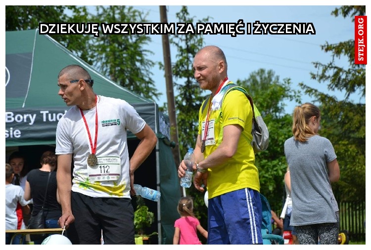 Dziekuję wszystkim za pamięć i życzenia