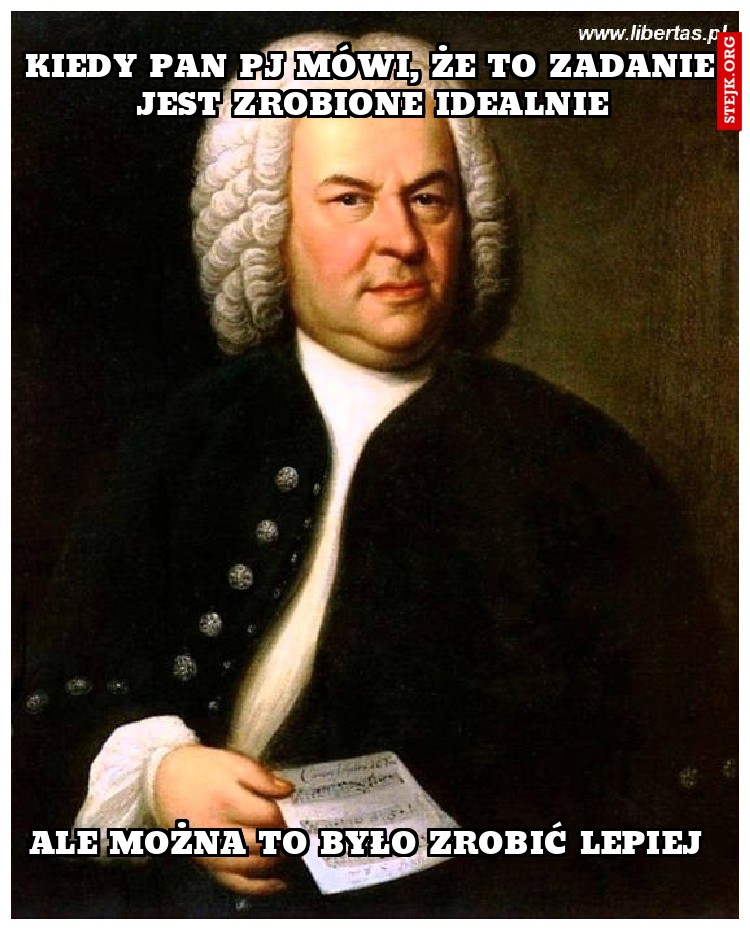 Kiedy pan pj mówi, że to zadanie jest zrobione idealnie