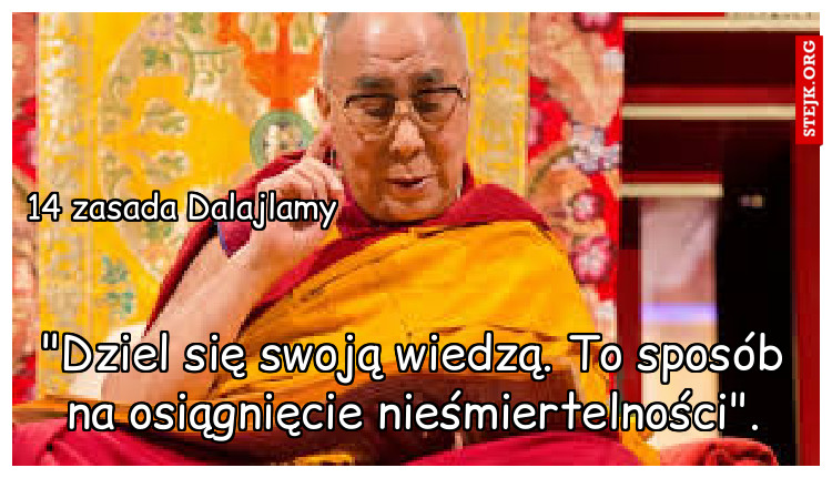 "Dziel się swoją wiedzą. To sposób na osiągnięcie nieśmiertelności".