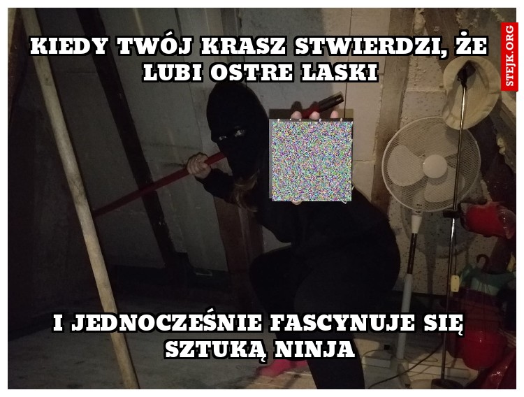 KIEDY TWÓJ KRASZ STWIERDZI, ŻE LUBI OSTRE LASKI