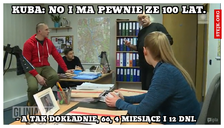 Kuba: No i ma pewnie ze 100 lat. 