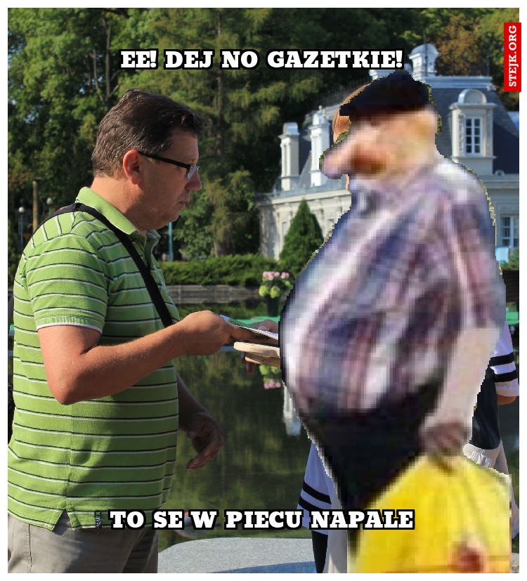 EE! DEJ NO GAZETKIE!