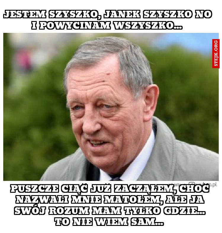 Jestem Szyszko, Janek Szyszko no i powycinam wszyszko... 