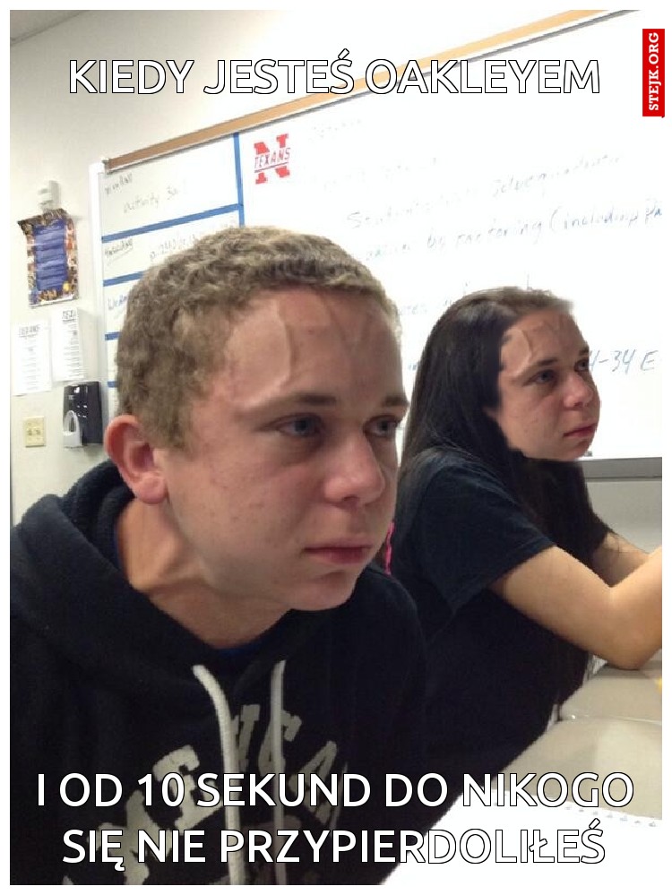 Kiedy jesteś Oakleyem