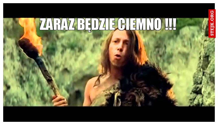 Zaraz będzie ciemno !!!