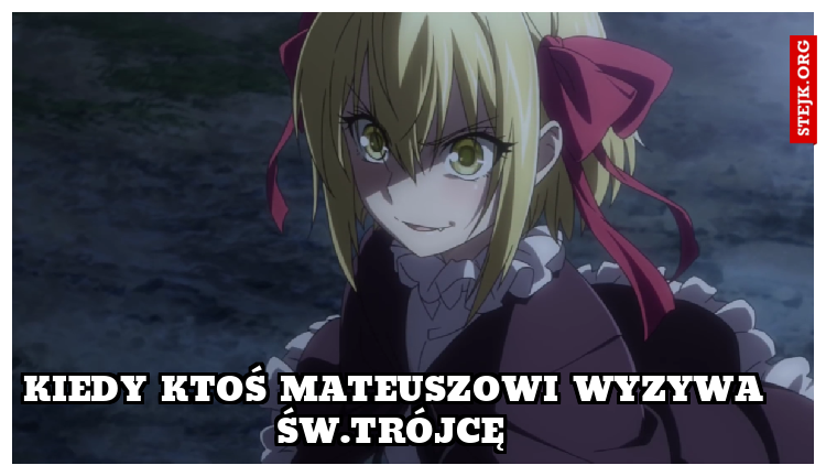 Kiedy ktoś mateuszowi wyzywa św.trójcę 